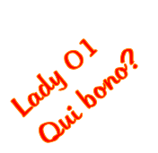 Lady 01
Qui bono?
